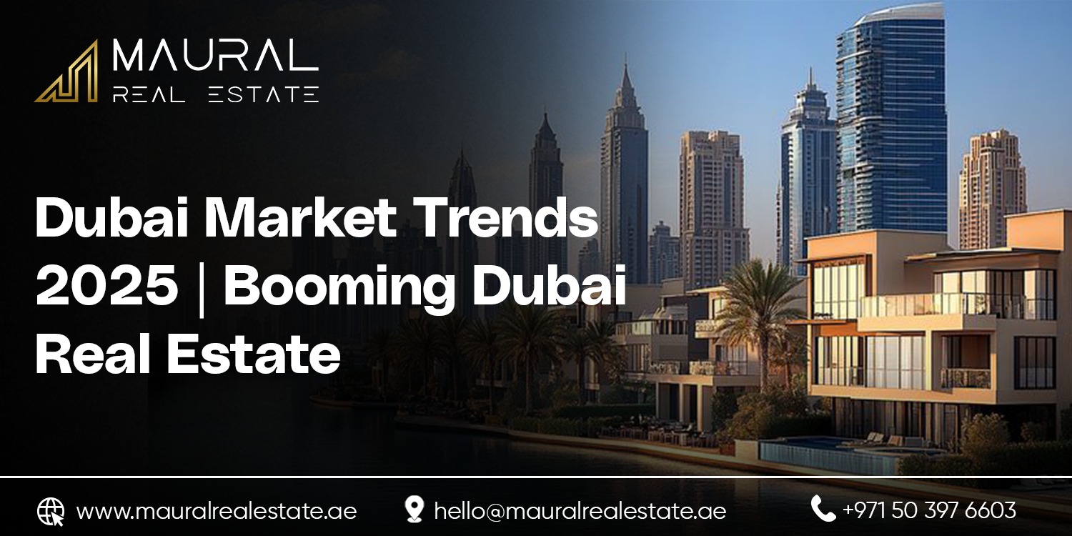 Dubai Market Trends 2025: Booming Dubai Real Estate Outlook - Maural